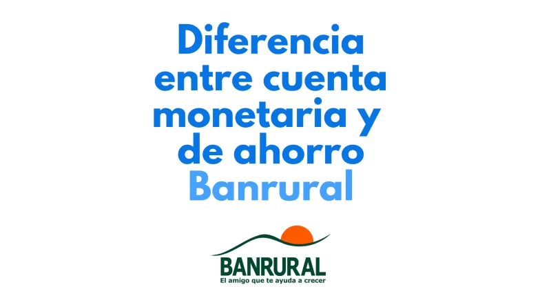 diferencia entre cuenta monetaria y de ahorro banrural mas logo banrual